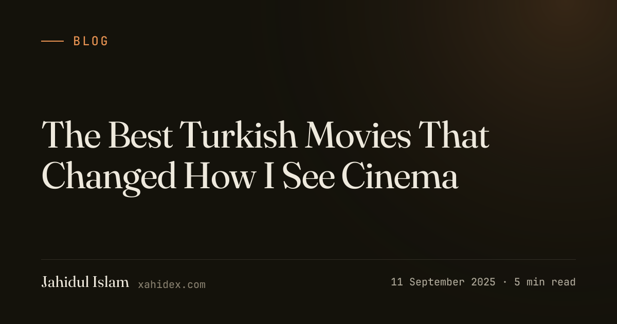 The Best Turkish Movies That Changed How I See Cinema | Blog – Jahidul ...