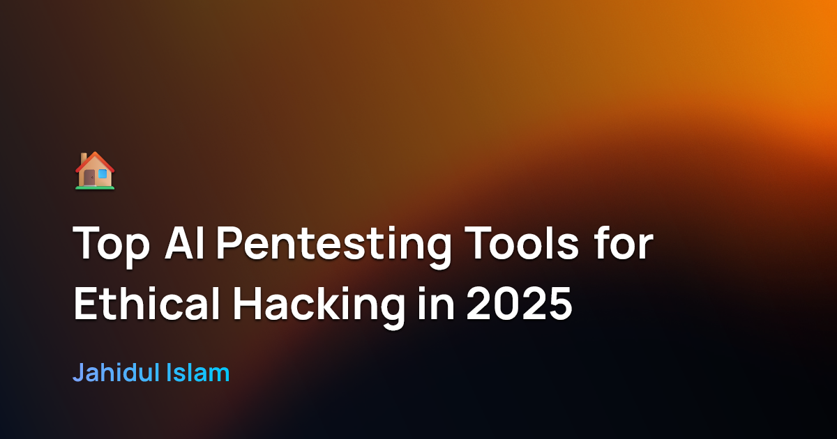 Top AI Pentesting Tools for Ethical Hacking in 2025 | guide – Jahidul Islam